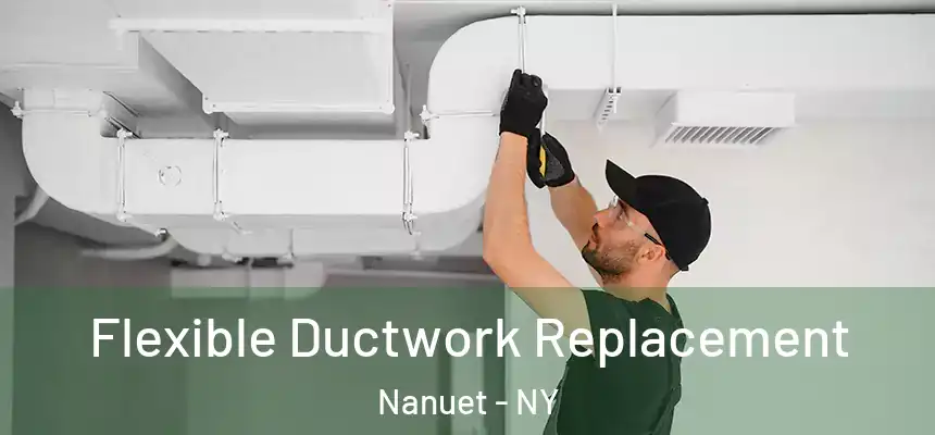  Flexible Ductwork Replacement Nanuet - NY