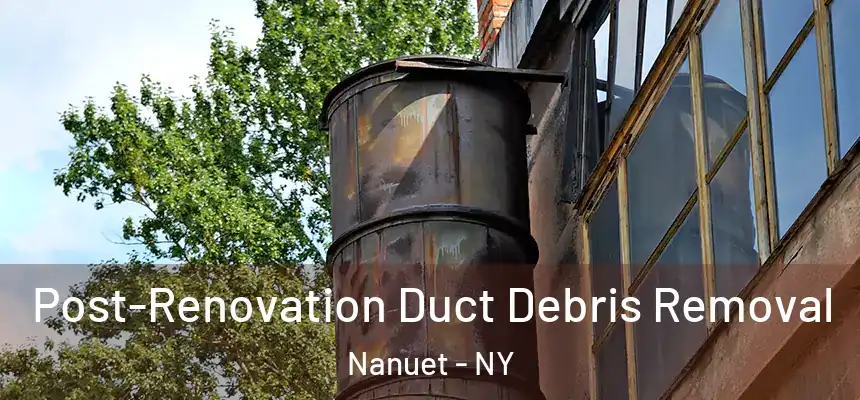  Post-Renovation Duct Debris Removal Nanuet - NY